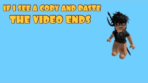 If I SEE a copy and paste the VIDEO ENDS