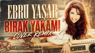 Ebru Yaşar - Bırak Yakamı (Cover Remix)