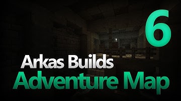 Arkas Builds An Adventure Map - Episode 6 :: It