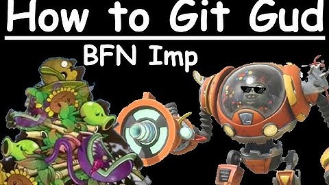 How to git gud at BFN imp & Z-mech - PVZBFN
