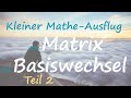 Von Matrix bis Basiswechsel - ein Mathe-Ausflug (2/3) | Math Intuition