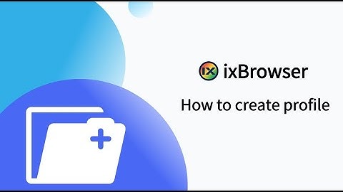 How to create profile in ixBrowser