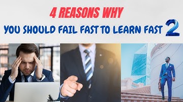 4 Reasons Why You Should Fail Fast to Learn Fast PART 2