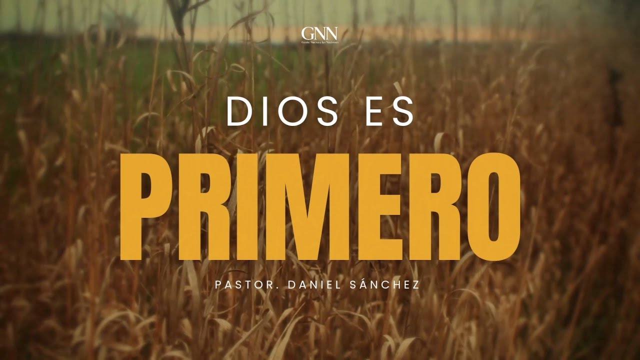 "Dios es primero" - Ps. Daniel Sánchez