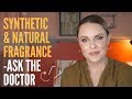 SYNTHETIC VS. NATURAL FRAGRANCE IN SKINCARE || Ask The Doctor Series