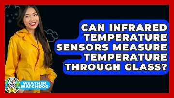 Can Infrared Temperature Sensors Measure Temperature Through Glass? - Weather Watchdog