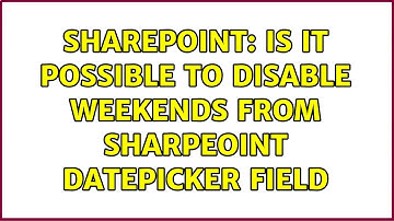 Sharepoint: Is it possible to disable weekends from Sharpeoint Datepicker field (2 Solutions!!)