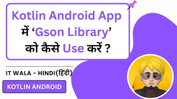 GSON Library in Kotlin Android App – JSON Parsing आसान तरीके से सीखें | IT WALA | HINDI-हिंदी