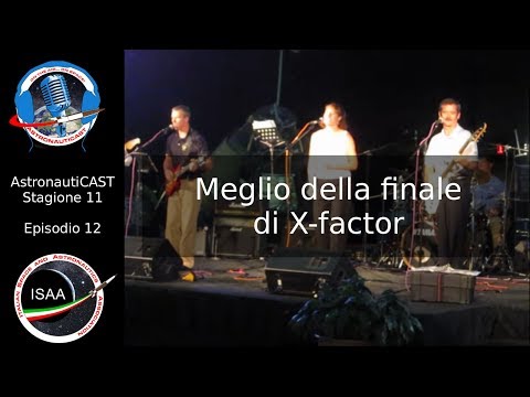 AstronautiCAST 11x12 - Meglio della finale di X-factor