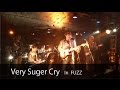 Very Suger Cry IN FUZZ 2015 05 30 元秀水産 ちゅんふぃるむ