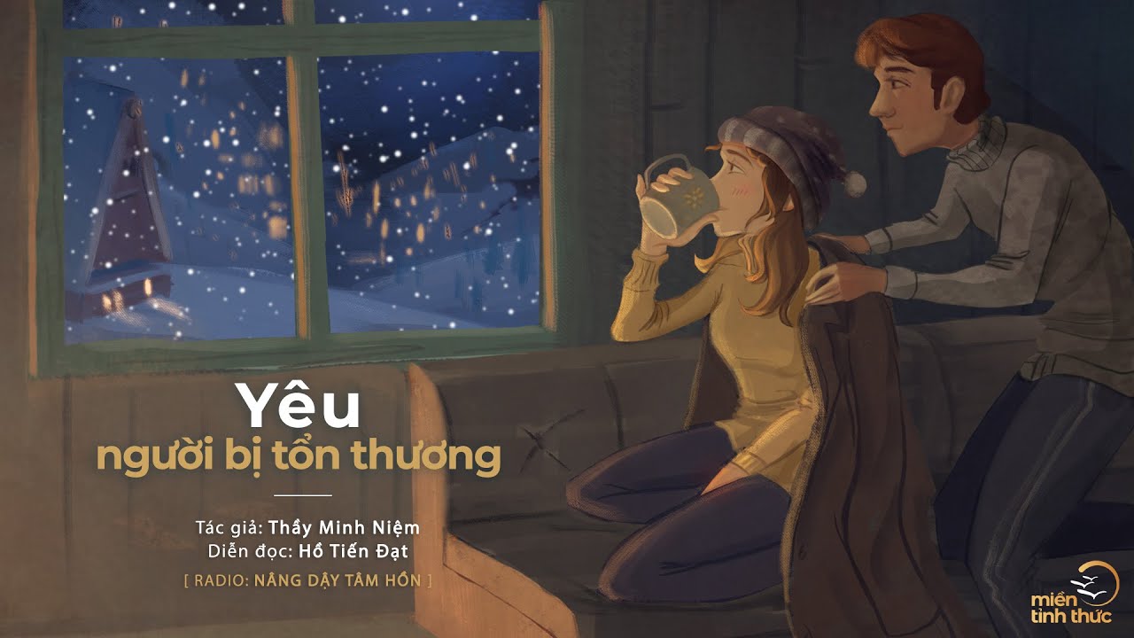 Yêu người bị tổn thương | Trích Radio: Nâng dậy tâm hồn | Diễn đọc: Hồ Tiến Đạt Yêu người bị tổn thương | Trích Radio: Nâng dậy tâm hồn | Diễn đọc: Hồ Tiến Đạt