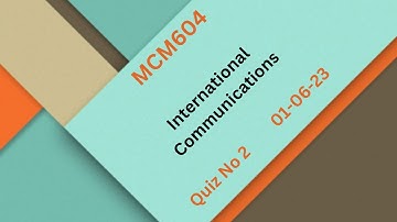 MCM604  International Communications Quiz No 2