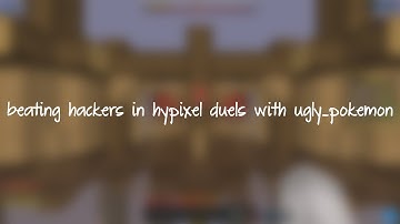 beating hackers in hypixel duels with ugly_pokemon
