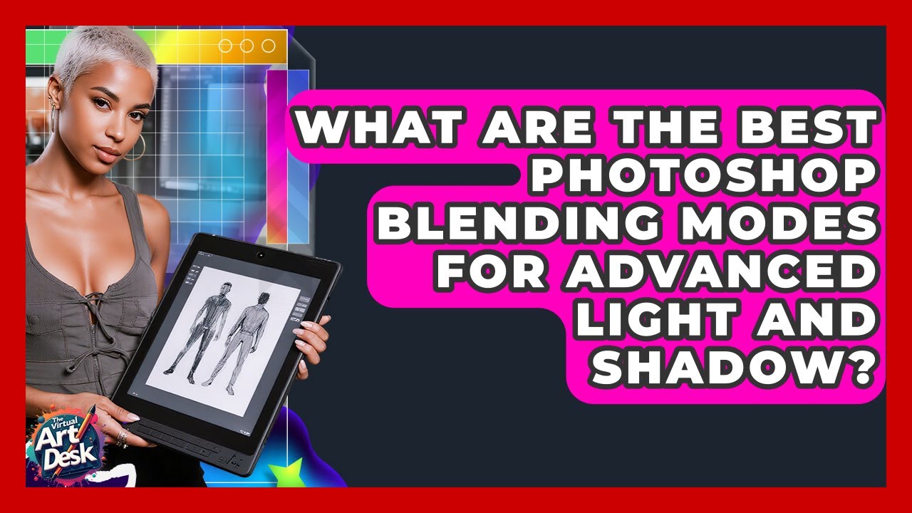 What Are The Best Photoshop Blending Modes For Advanced Light And Shadow? - The Virtual Art Desk