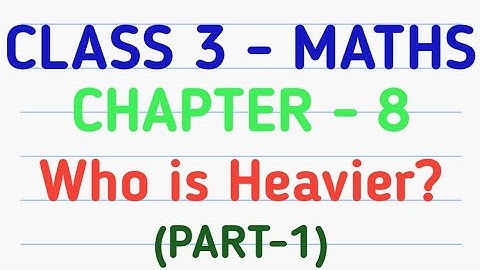 Class 3 Maths | Chapter 8 – Who is Heavier? | CBSE | NCERT | GeopByte | Part-1