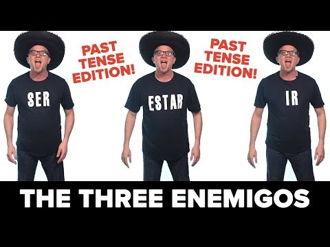 The Three Enemigos, Past Tense Edition (Ser, Estar, Ir)