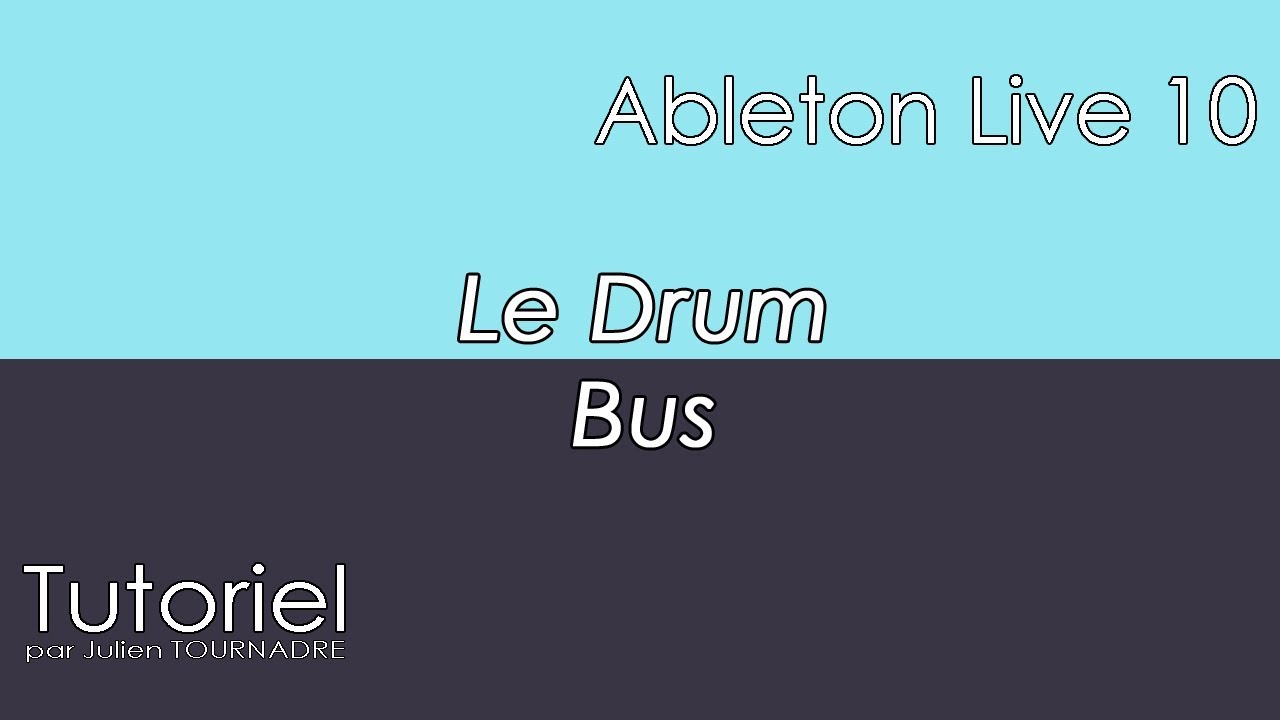 JULIEN TOURNADRE TUTORIELS - ABLETON LIVE 10 - Le Drum Bus - YouTube