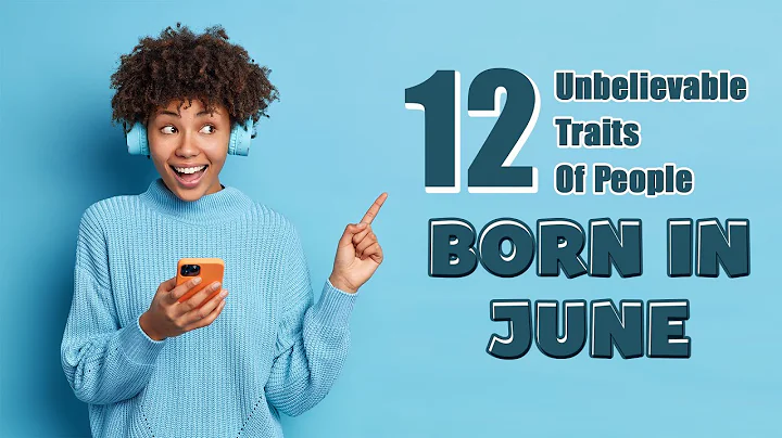 12 Unbelievable Traits of People Born in June - DayDayNews