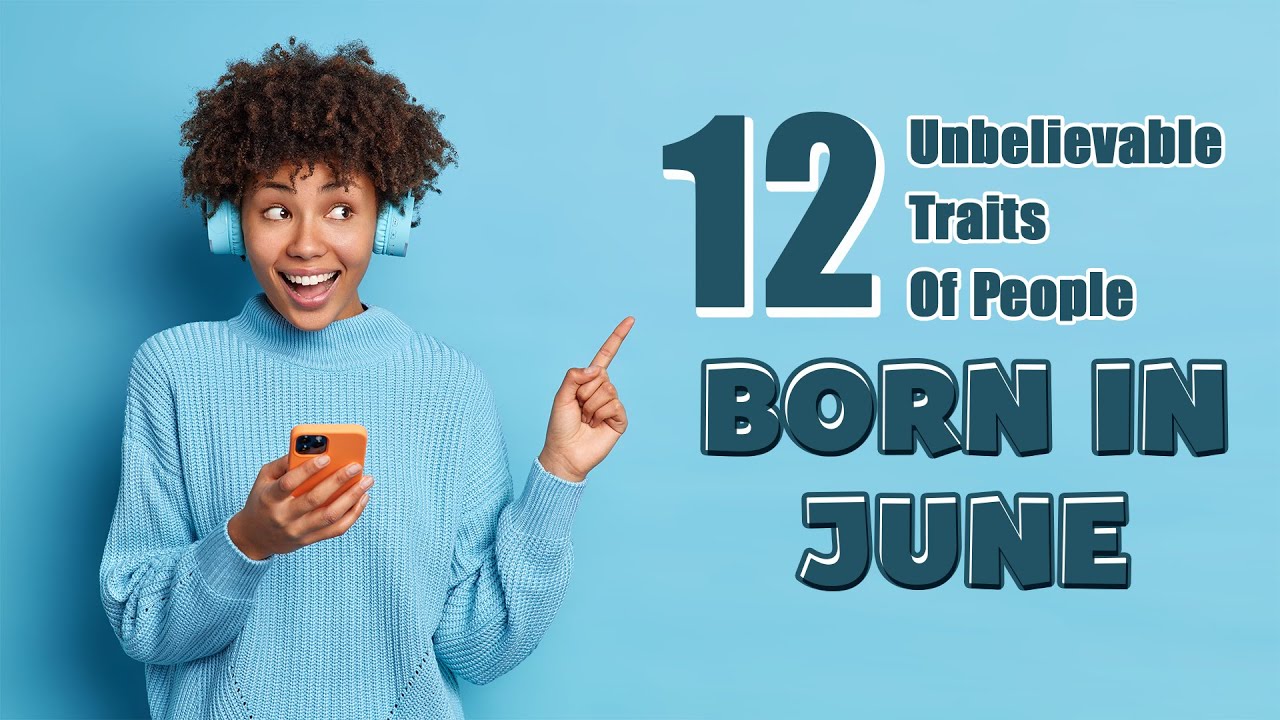 12 Unbelievable Traits Of People Born In June YouTube 12 unbelievable traits of people born in june youtube