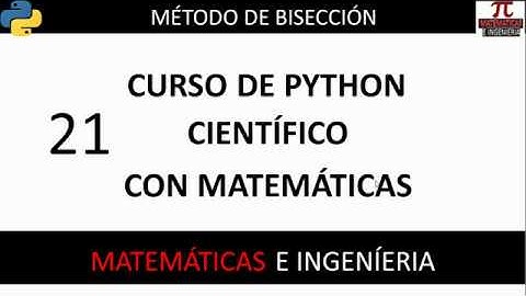 Método de Bisección. Curso Python Científico con Matemáticas. Vídeo 21