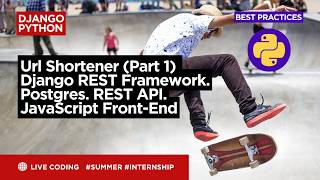 Django. Python. Url Shortener Part 1 Django REST Framework. Postgres. REST API. JavaScript Front-End