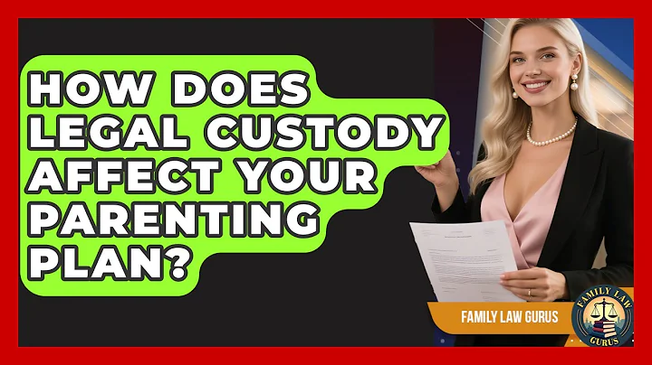 How Does Legal Custody Affect Your Parenting Plan? - Family Law Gurus