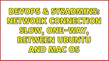 DevOps & SysAdmins: Network connection slow, one-way, between Ubuntu and Mac OS