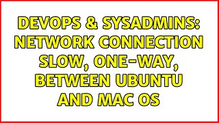 Famous DevOps & SysAdmins: Network connection slow, one-way, between Ubuntu and Mac OS Profile