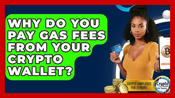 Why Do You Pay Gas Fees From Your Crypto Wallet? - Crypto Simplified for Seniors