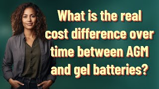 What is the real cost difference over time between AGM and gel batteries?