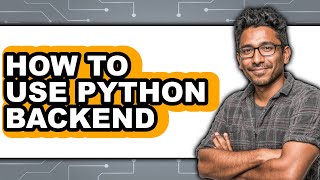 How to Use Python Backend - Full Guide
