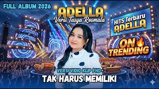 OM ADELLA TERBARU 2026 FULL ALBUM - TAK HARUS MEMILIKI (Tasya Rosmala) HITS DANGDUT KOPLO