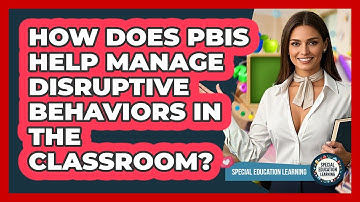 How Does PBIS Help Manage Disruptive Behaviors In The Classroom? - Special Education Learning