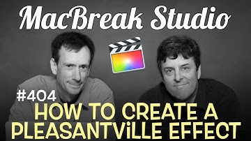 MacBreak Studio Ep 404: Creating a Pleasantville Effect