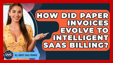 How Did Paper Invoices Evolve To Intelligent SaaS Billing? - All About SaaS Finance