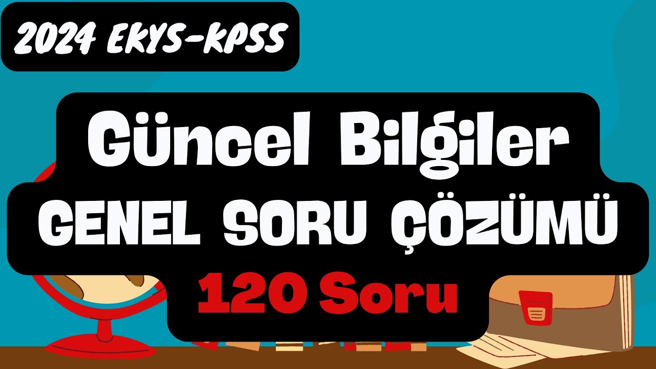 2024 EKYS-KPSS 🚩120 GÜNCEL BİLGİ SORUSU