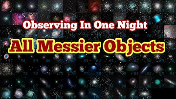 Observing All Messier Deep Sky Objects In On Night In March (Nearly!)