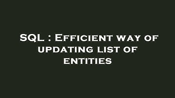 SQL : Efficient way of updating list of entities