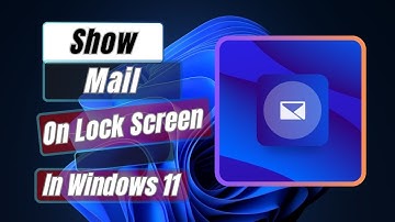 How to Show Mail on Lock Screen in Windows 11 [Easy Way]