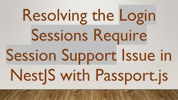 Resolving the Login Sessions Require Session Support Issue in NestJS with Passport.js