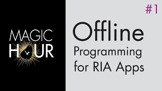 Offline Programming for RIA Apps [Magic Hour #1] screenshot 1