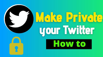 How to Make Your Twitter Account Private [ Updated ]