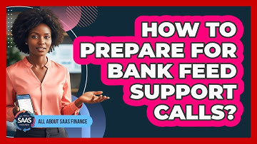 How To Prepare For Bank Feed Support Calls?