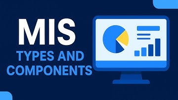 "Management Information Systems (MIS): Types and Components"