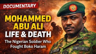 Who Was Mohammed Abu Ali The Army officer K!lled by Boko Haram in Sambisa Forest