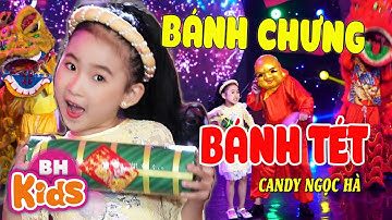 BÁNH CHƯNG BÁNH TÉT ♫ Candy Ngọc Hà ♫ Nhạc Tết Thiếu Nhi Múa Lân Ông Địa [MV 4K]