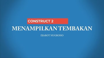 MENAMPILKAN TEMBAKAN | CONSTRUCT 2