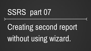 SSRS Create Non Wizard Based Report Part 7