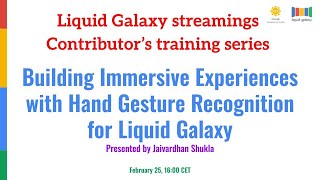 Building Immersive Experiences with Hand Gesture Recognition and Liquid Galaxy