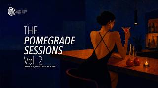 The POMEGRADE Sessions Vol. 2 | Deep House, Nu Jazz & Rooftop Vibes